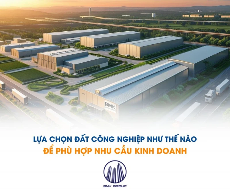 Lựa chọn đất công nghiệp phù hợp nhu cầu kinh doanh